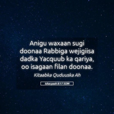 Picture 05 - Ishacyaah 8:17 SOM - Anigu waxaan sugi doonaa Rabbiga wejigiisa dadka - Bible Verse Picture
