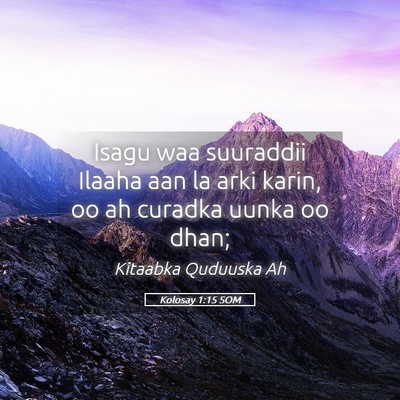 Picture 05 - Kolosay 1:15 SOM - Isagu waa suuraddii Ilaaha aan la arki karin, oo - Bible Verse Picture