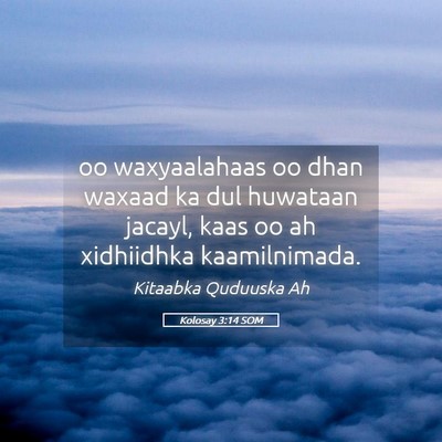 Picture 05 - Kolosay 3:14 SOM - oo waxyaalahaas oo dhan waxaad ka dul huwataan - Bible Verse Picture