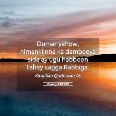 Picture 05 - Kolosay 3:18 SOM - Dumar yahow, nimankiinna ka dambeeya sida ay ugu - Bible Verse Picture