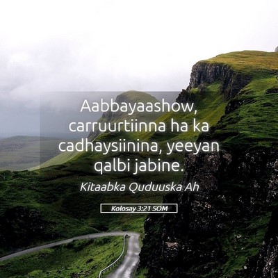 Picture 05 - Kolosay 3:21 SOM - Aabbayaashow, carruurtiinna ha ka cadhaysiinina, - Bible Verse Picture