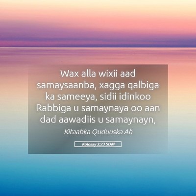 Picture 05 - Kolosay 3:23 SOM - Wax alla wixii aad samaysaanba, xagga qalbiga ka - Bible Verse Picture