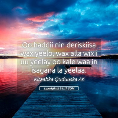 Picture 05 - Laawiyiintii 24:19 SOM - Oo haddii nin deriskiisa wax yeelo, wax alla - Bible Verse Picture