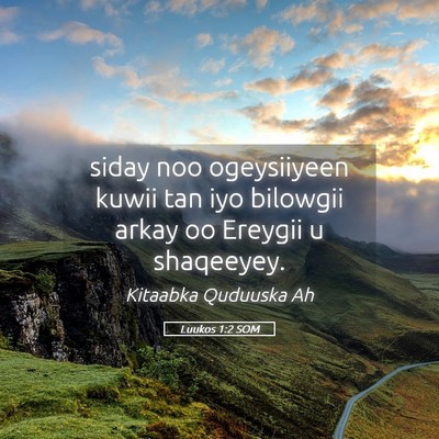 Picture 05 - Luukos 1:2 SOM - siday noo ogeysiiyeen kuwii tan iyo bilowgii - Bible Verse Picture