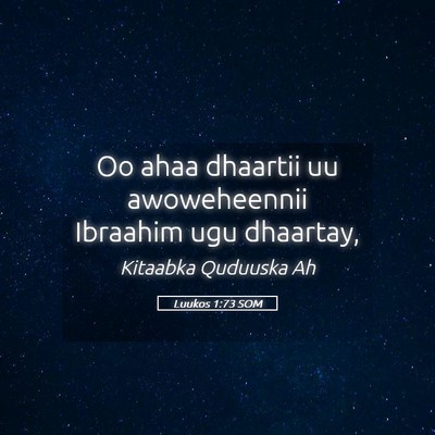 Picture 05 - Luukos 1:73 SOM - Oo ahaa dhaartii uu awoweheennii Ibraahim ugu - Bible Verse Picture