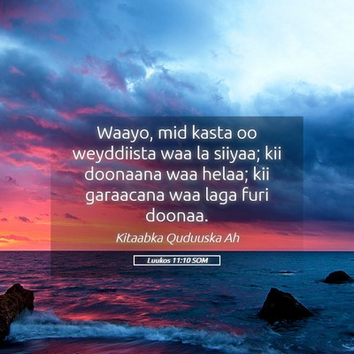 Picture 05 - Luukos 11:10 SOM - Waayo, mid kasta oo weyddiista waa la siiyaa; kii - Bible Verse Picture