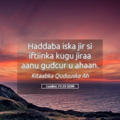 Picture 05 - Luukos 11:35 SOM - Haddaba iska jir si iftiinka kugu jiraa aanu - Bible Verse Picture