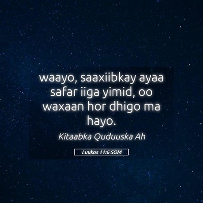 Picture 05 - Luukos 11:6 SOM - waayo, saaxiibkay ayaa safar iiga yimid, oo - Bible Verse Picture