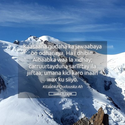 Picture 05 - Luukos 11:7 SOM - Kaasaana gudaha ka jawaabaya oo odhanaya, Ha i - Bible Verse Picture