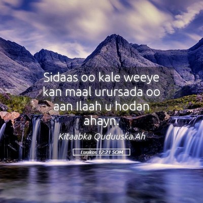 Picture 05 - Luukos 12:21 SOM - Sidaas oo kale weeye kan maal urursada oo aan - Bible Verse Picture