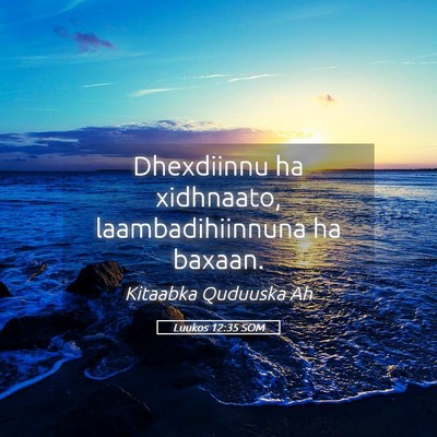 Picture 05 - Luukos 12:35 SOM - Dhexdiinnu ha xidhnaato, laambadihiinnuna ha - Bible Verse Picture