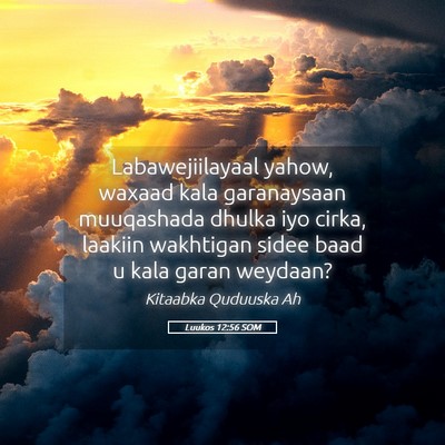 Picture 05 - Luukos 12:56 SOM - Labawejiilayaal yahow, waxaad kala garanaysaan - Bible Verse Picture