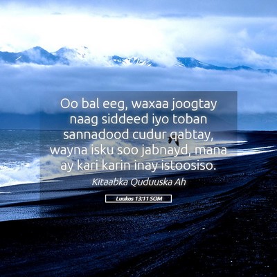 Picture 05 - Luukos 13:11 SOM - Oo bal eeg, waxaa joogtay naag siddeed iyo toban - Bible Verse Picture