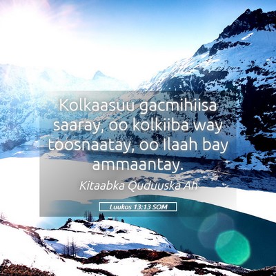 Picture 05 - Luukos 13:13 SOM - Kolkaasuu gacmihiisa saaray, oo kolkiiba way - Bible Verse Picture