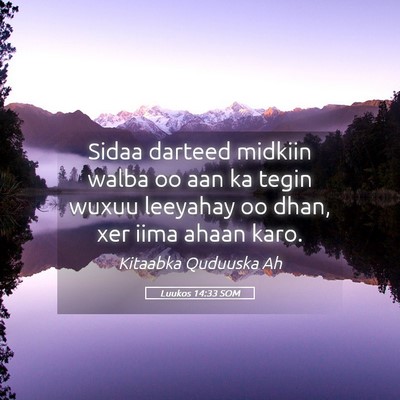 Picture 05 - Luukos 14:33 SOM - Sidaa darteed midkiin walba oo aan ka tegin wuxuu - Bible Verse Picture
