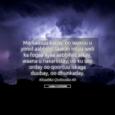 Picture 05 - Luukos 15:20 SOM - Markaasuu kacay, oo wuxuu u yimid aabbihii, - Bible Verse Picture
