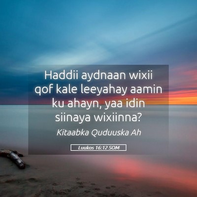 Picture 05 - Luukos 16:12 SOM - Haddii aydnaan wixii qof kale leeyahay aamin ku - Bible Verse Picture