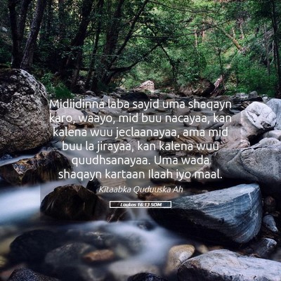 Picture 05 - Luukos 16:13 SOM - Midiidinna laba sayid uma shaqayn karo, waayo, - Bible Verse Picture
