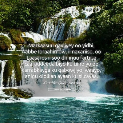 Picture 05 - Luukos 16:24 SOM - Markaasuu qayliyey oo yidhi, Aabbe Ibraahimow, ii - Bible Verse Picture