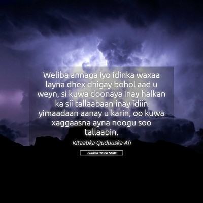 Picture 05 - Luukos 16:26 SOM - Weliba annaga iyo idinka waxaa layna dhex dhigay - Bible Verse Picture