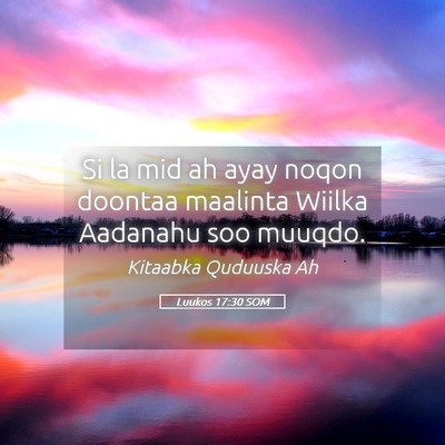 Picture 05 - Luukos 17:30 SOM - Si la mid ah ayay noqon doontaa maalinta Wiilka - Bible Verse Picture