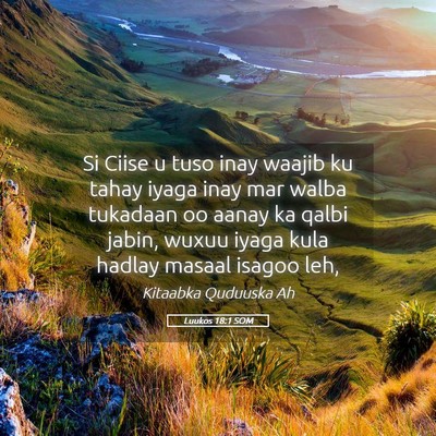 Picture 05 - Luukos 18:1 SOM - Si Ciise u tuso inay waajib ku tahay iyaga inay - Bible Verse Picture