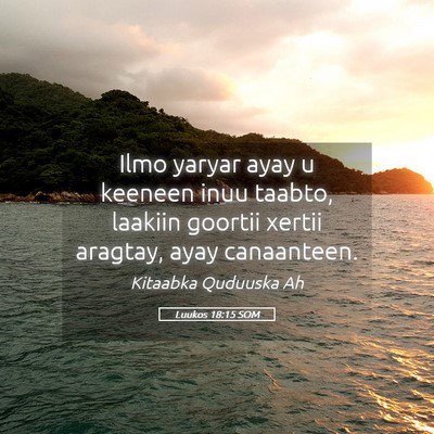 Picture 05 - Luukos 18:15 SOM - Ilmo yaryar ayay u keeneen inuu taabto, laakiin - Bible Verse Picture