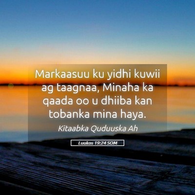 Picture 05 - Luukos 19:24 SOM - Markaasuu ku yidhi kuwii ag taagnaa, Minaha ka - Bible Verse Picture