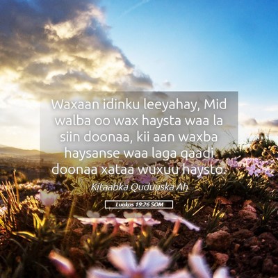 Picture 05 - Luukos 19:26 SOM - Waxaan idinku leeyahay, Mid walba oo wax haysta - Bible Verse Picture