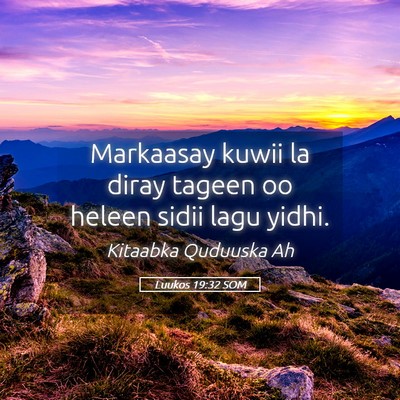 Picture 05 - Luukos 19:32 SOM - Markaasay kuwii la diray tageen oo heleen sidii - Bible Verse Picture