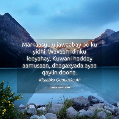 Picture 05 - Luukos 19:40 SOM - Markaasuu u jawaabay oo ku yidhi, Waxaan idinku - Bible Verse Picture