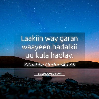 Picture 05 - Luukos 2:50 SOM - Laakiin way garan waayeen hadalkii uu kula - Bible Verse Picture