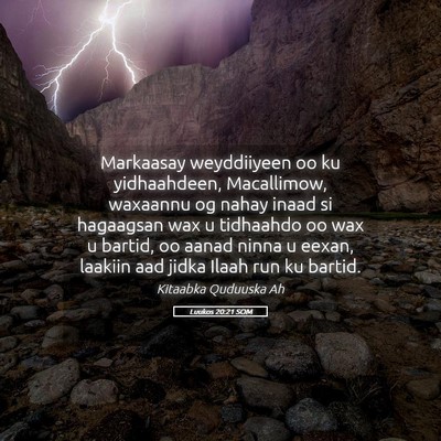 Picture 05 - Luukos 20:21 SOM - Markaasay weyddiiyeen oo ku yidhaahdeen, - Bible Verse Picture