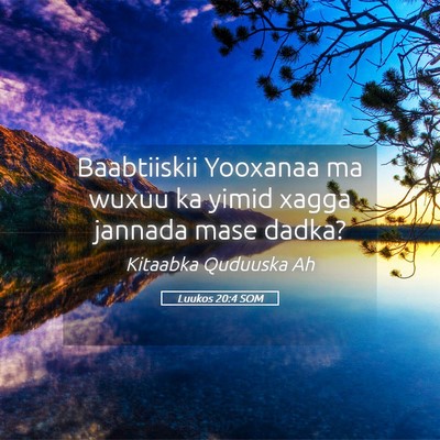 Picture 05 - Luukos 20:4 SOM - Baabtiiskii Yooxanaa ma wuxuu ka yimid xagga - Bible Verse Picture