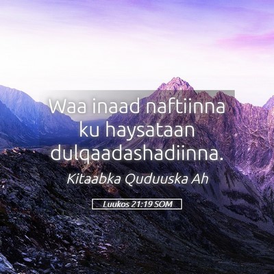 Picture 05 - Luukos 21:19 SOM - Waa inaad naftiinna ku haysataan - Bible Verse Picture