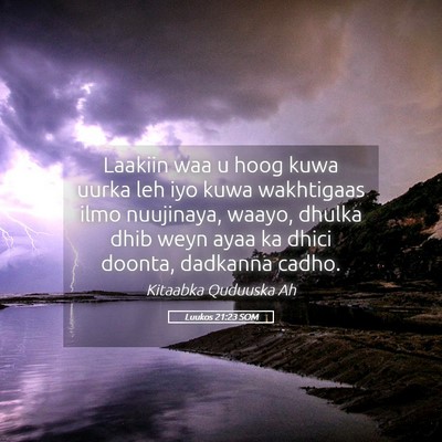 Picture 05 - Luukos 21:23 SOM - Laakiin waa u hoog kuwa uurka leh iyo kuwa - Bible Verse Picture