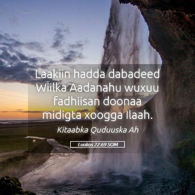 Picture 05 - Luukos 22:69 SOM - Laakiin hadda dabadeed Wiilka Aadanahu wuxuu - Bible Verse Picture