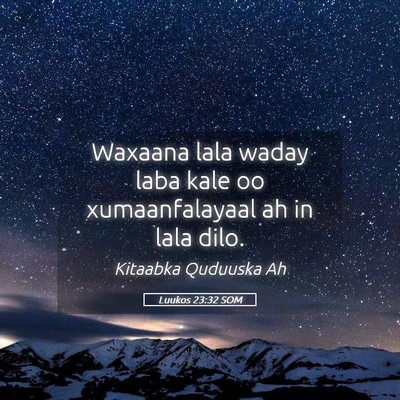 Picture 05 - Luukos 23:32 SOM - Waxaana lala waday laba kale oo xumaanfalayaal ah - Bible Verse Picture