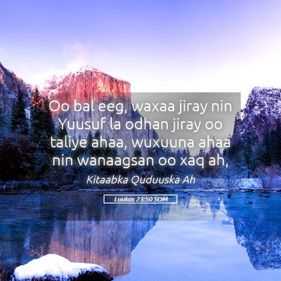 Picture 05 - Luukos 23:50 SOM - Oo bal eeg, waxaa jiray nin Yuusuf la odhan jiray - Bible Verse Picture