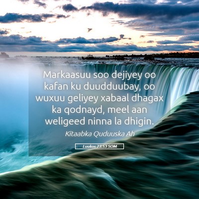Picture 05 - Luukos 23:53 SOM - Markaasuu soo dejiyey oo kafan ku duudduubay, oo - Bible Verse Picture