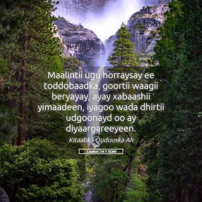 Picture 05 - Luukos 24:1 SOM - Maalintii ugu horraysay ee toddobaadka, goortii - Bible Verse Picture