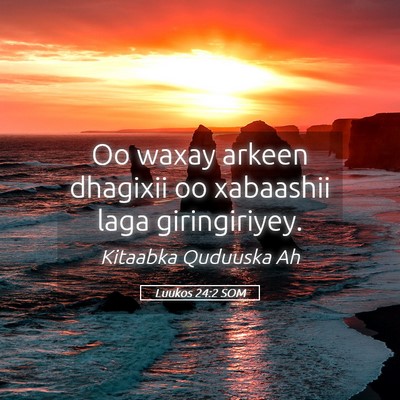 Picture 05 - Luukos 24:2 SOM - Oo waxay arkeen dhagixii oo xabaashii laga - Bible Verse Picture