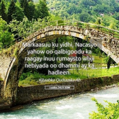 Picture 05 - Luukos 24:25 SOM - Markaasuu ku yidhi, Nacasyo yahow oo qalbigoodu - Bible Verse Picture