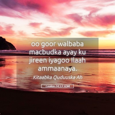 Picture 05 - Luukos 24:53 SOM - oo goor walbaba macbudka ayay ku jireen iyagoo - Bible Verse Picture