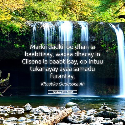 Picture 05 - Luukos 3:21 SOM - Markii dadkii oo dhan la baabtiisay, waxaa dhacay - Bible Verse Picture