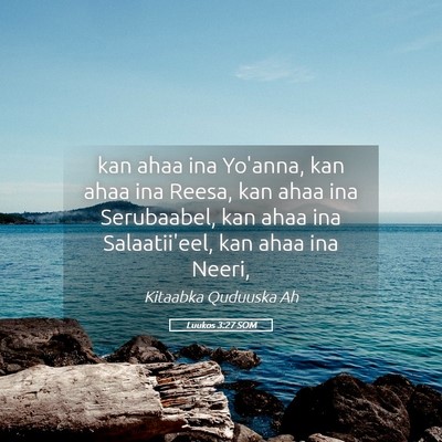 Picture 05 - Luukos 3:27 SOM - kan ahaa ina Yo'anna, kan ahaa ina Reesa, kan - Bible Verse Picture