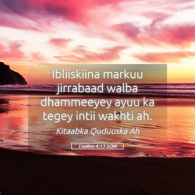 Picture 05 - Luukos 4:13 SOM - Ibliiskiina markuu jirrabaad walba dhammeeyey - Bible Verse Picture