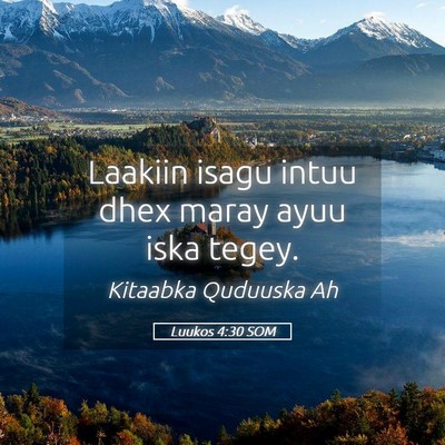 Picture 05 - Luukos 4:30 SOM - Laakiin isagu intuu dhex maray ayuu iska - Bible Verse Picture