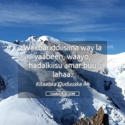 Picture 05 - Luukos 4:32 SOM - Waxbariddiisiina way la yaabeen, waayo, - Bible Verse Picture