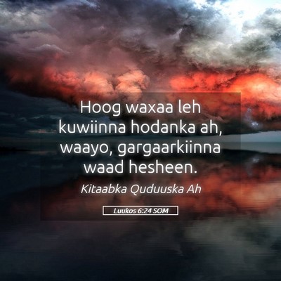 Picture 05 - Luukos 6:24 SOM - Hoog waxaa leh kuwiinna hodanka ah, waayo, - Bible Verse Picture